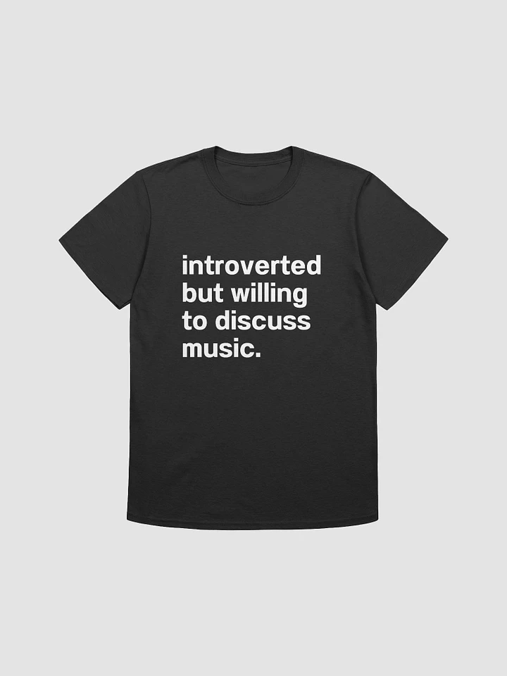 introverted but willing to discuss music. Unisex T-Shirt product image (1)