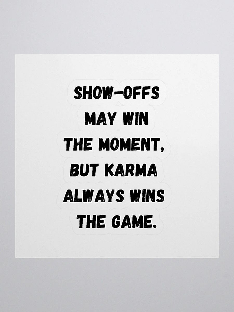 Show-Offs May Win The Moment, But Karma Always Wins The Game Sticker product image (1)