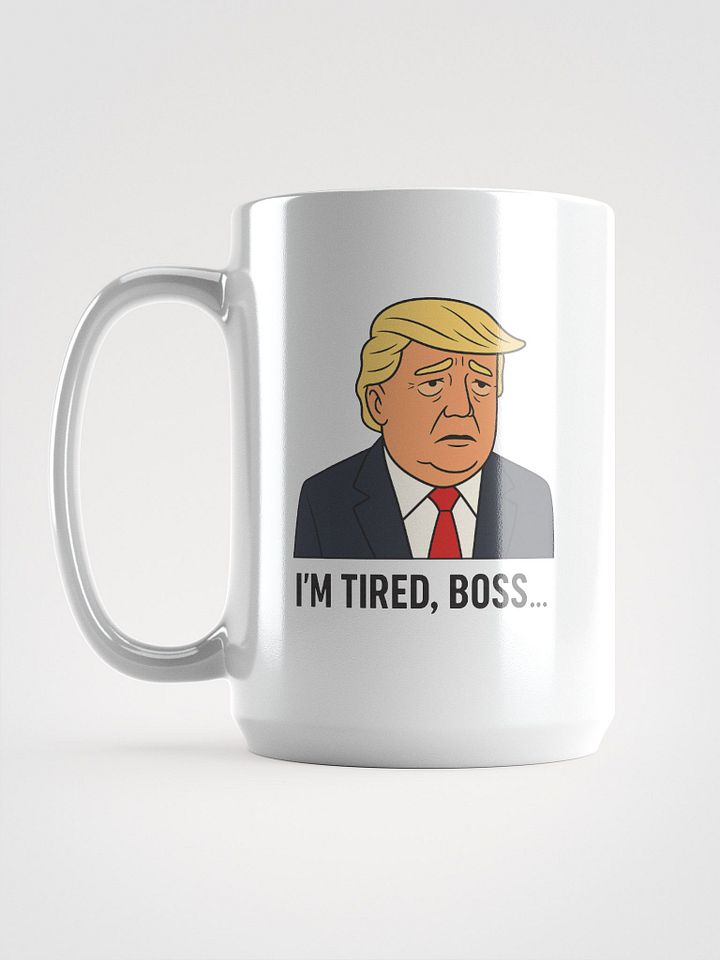 "I'm tired boss..." Tall White mug product image (2)