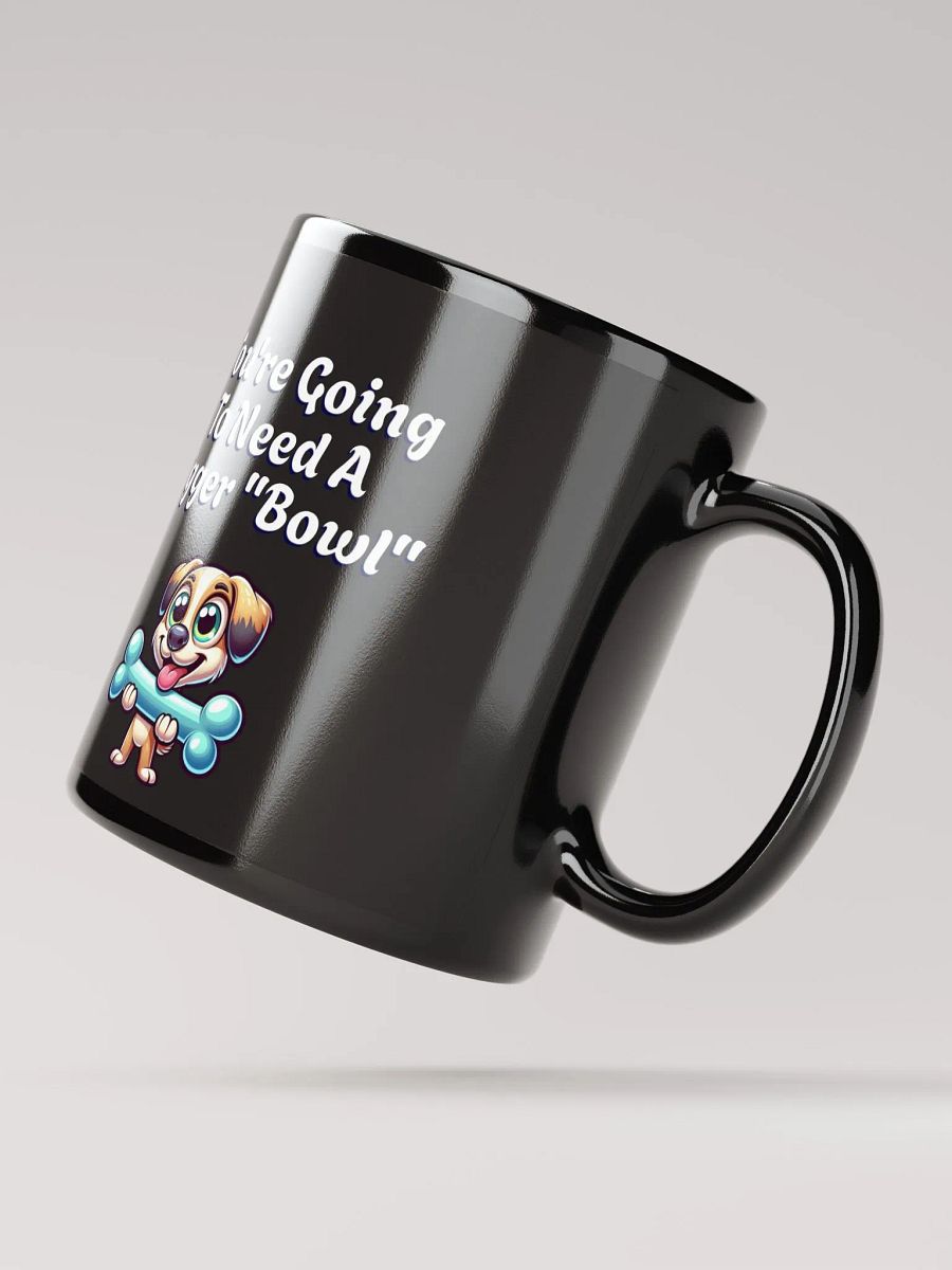 You're Going To Need A Bigger "Bowl" Black Mug product image (3)