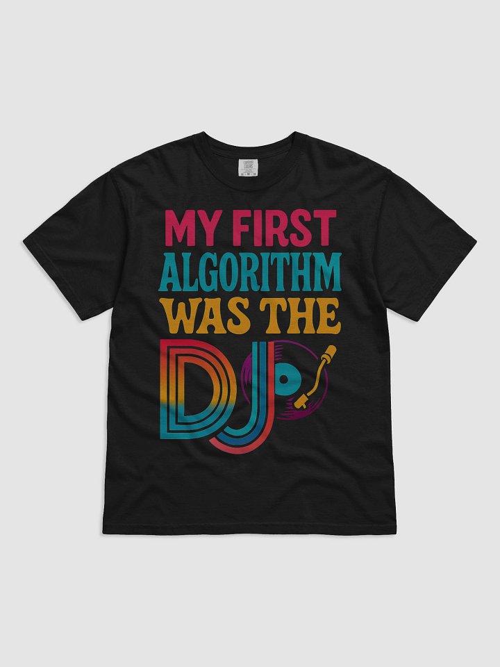 My First Algorithm Was the DJ T-Shirt product image (1)