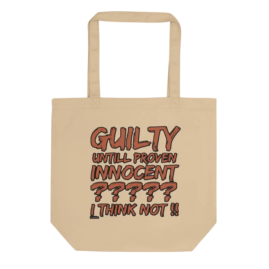 GUILTY UNTIL PROVEN INNOCENT?? I THINK NOT!! product image (1)