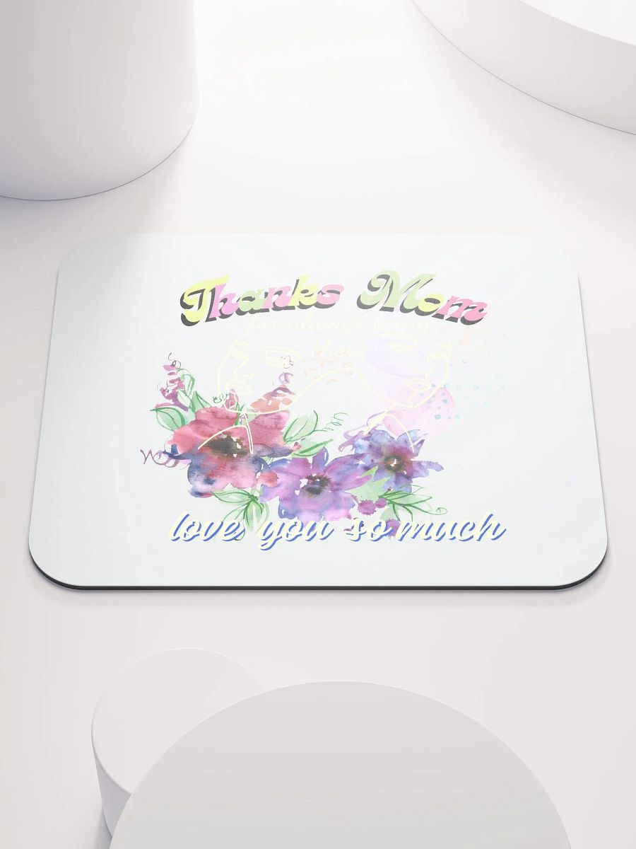 Thanks mom for always being there mouse pad.. product image (1)