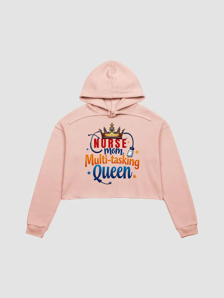 Nurse Mom, Multi-tasking Queen Crop Hoodie product image (1)