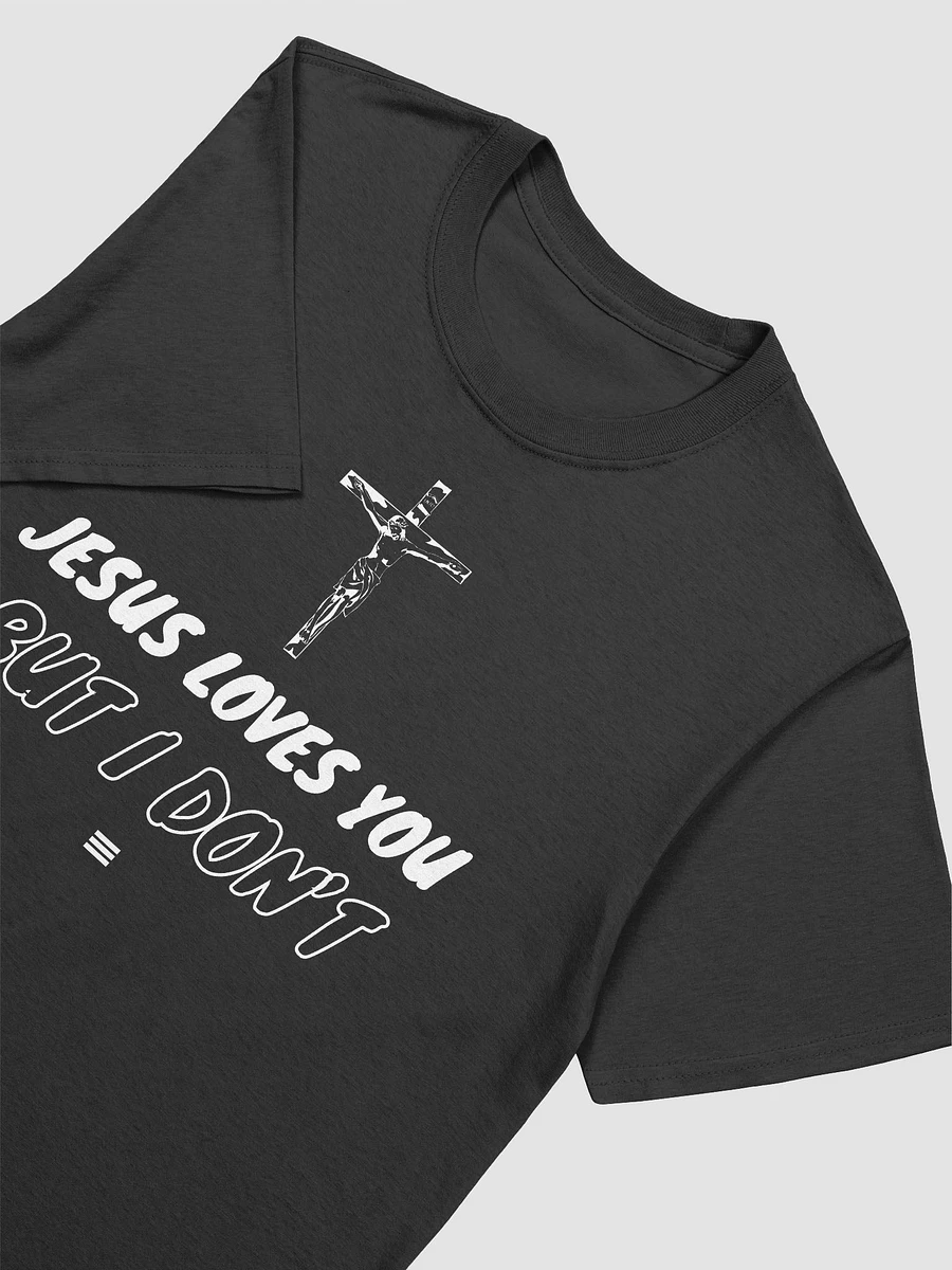 Jesus Loves You But I Don't Unisex T-Shirt V16 product image (2)