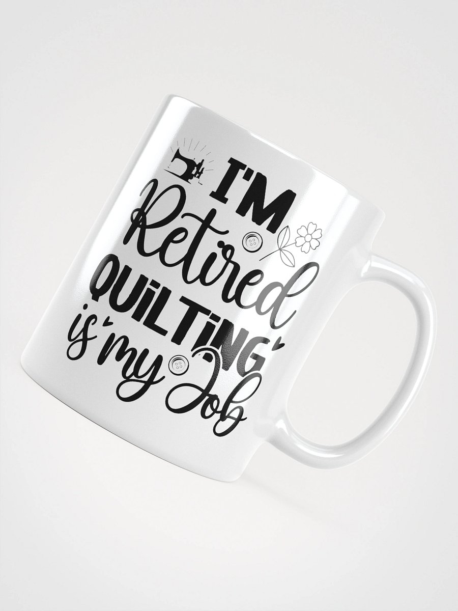 I'm Retired. Quilting Is My Job. | Quilters Gift - White Ceramic Mug (Black Text) product image (11)