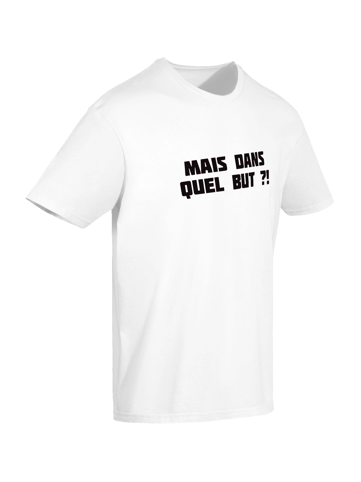 T-shirt Blanc "MAIS DANS QUEL BUT ?!" product image (10)