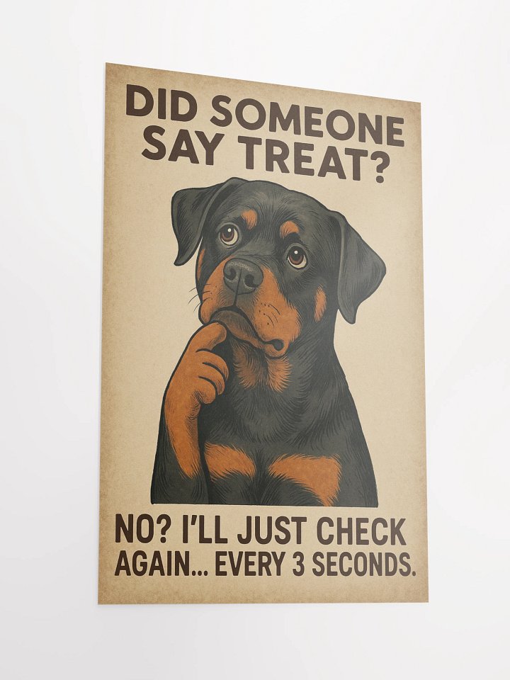 Did someone say treat? No? I’ll just check again... every 3 seconds. Poster product image (4)