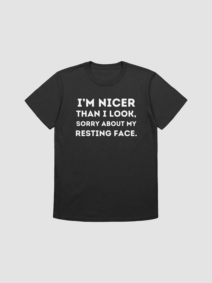 "I'm Nicer Than I Look, Sorry About My Resting Face" Shirt product image (4)