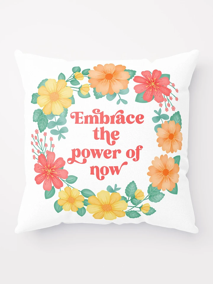 Embrace the power of now - Motivational Pillow White product image (1)