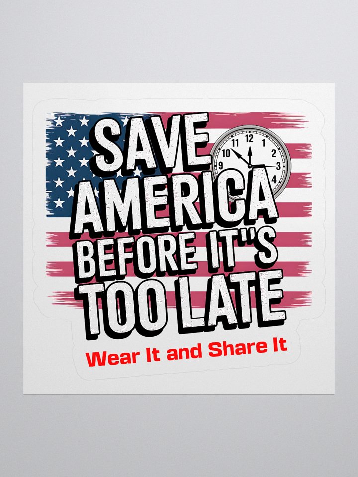 Save America Before It’s Too Late Stickers product image (3)