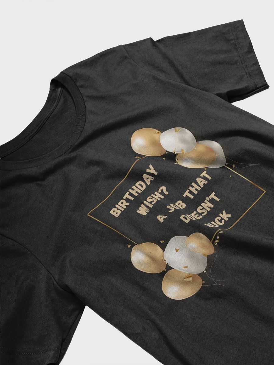 Birthday Wish? A Job That Doesn't Suck T-Shirt product image (24)