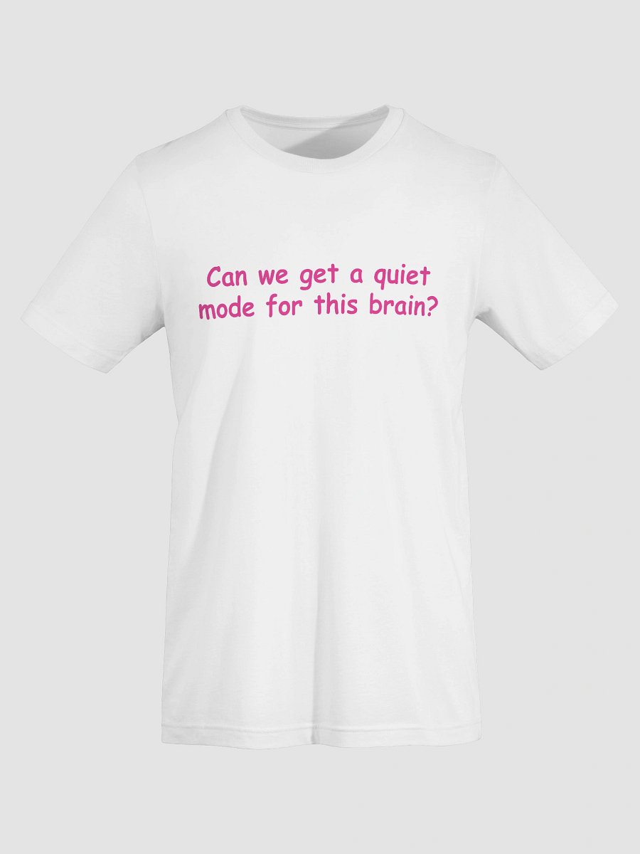 Funny Anxiety T-Shirt –Can We Get a Quiet Mode for This Brain?| Mental Health Gift Idea product image (21)