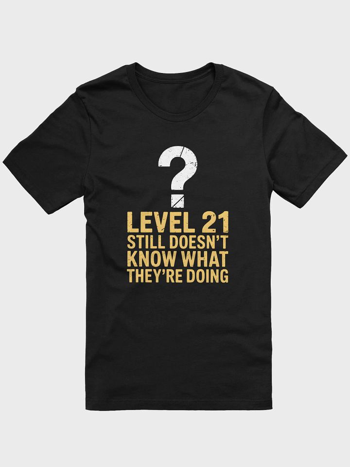 Level 21 Still Doesn't Know What They're Doing T-Shirt | Funny 21st Birthday Tee product image (2)