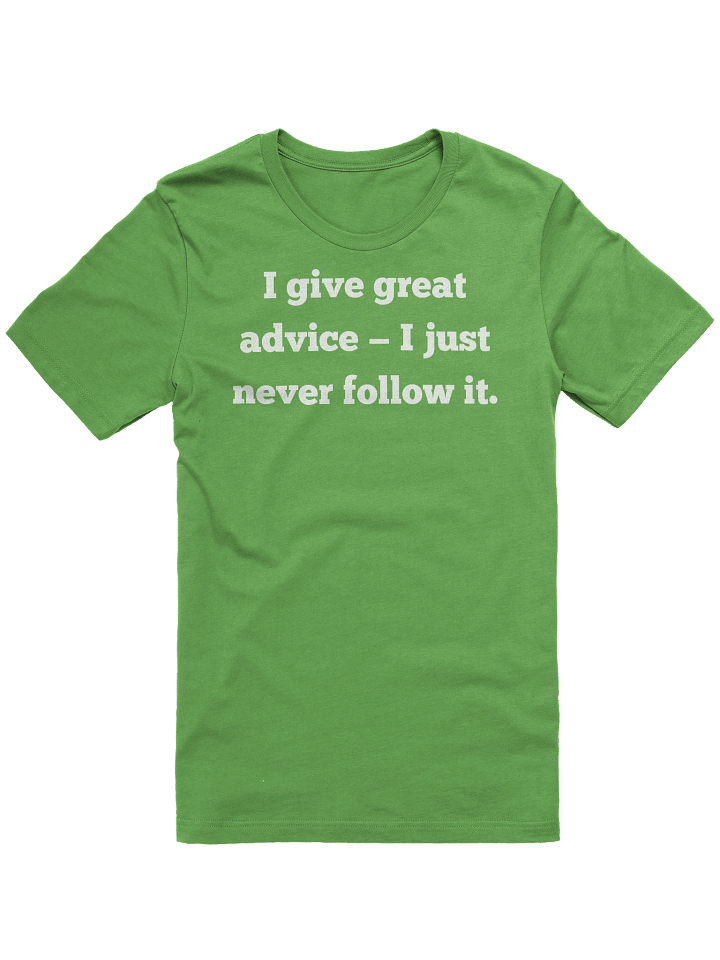 I Give Great Advice Never Follow It Shirt, Funny Sarcastic T-Shirt, Gift for Him Her, Unisex Bella Canvas Tee, Humor Graphic Shirt product image (1)