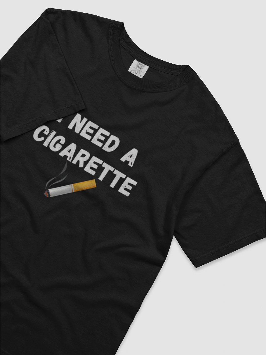 Bold Statement T-Shirt - I NEED A CIGARETTE product image (5)