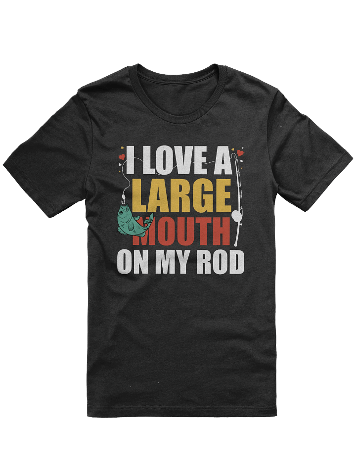 I Love A Large Mouth On My Rod Fishing T-shirt product image (1)