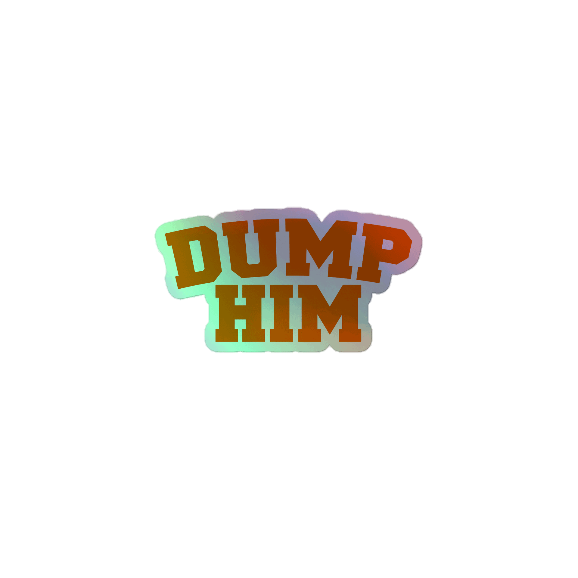 Dump Him - Holo Sticker product image (1)