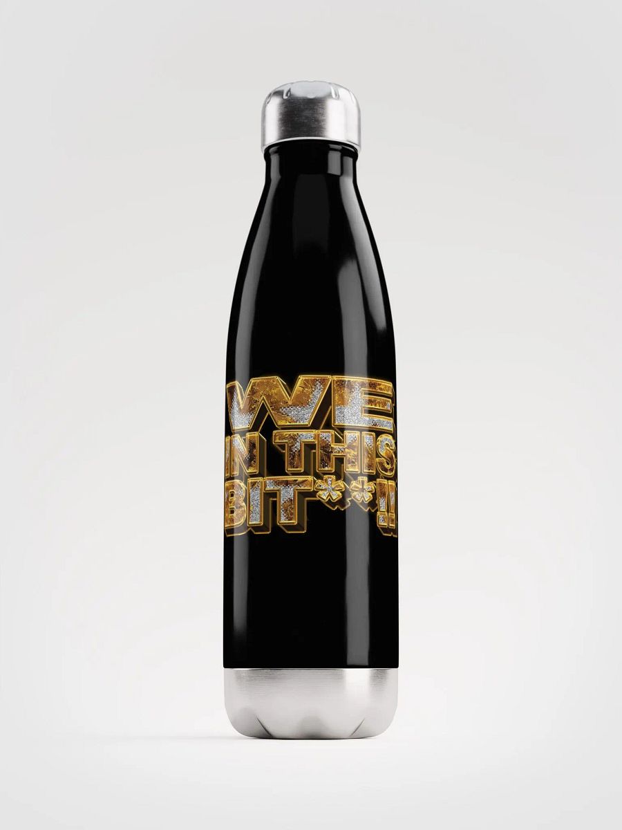We In This Bit**!! Water Bottle product image (8)