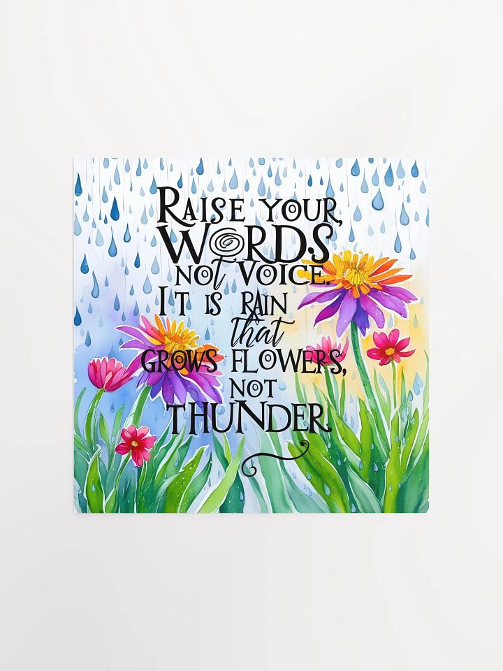 Raise your words, not voice. It is rain that grows flowers, not thunder - Enhanced Matte Paper Poster product image (3)