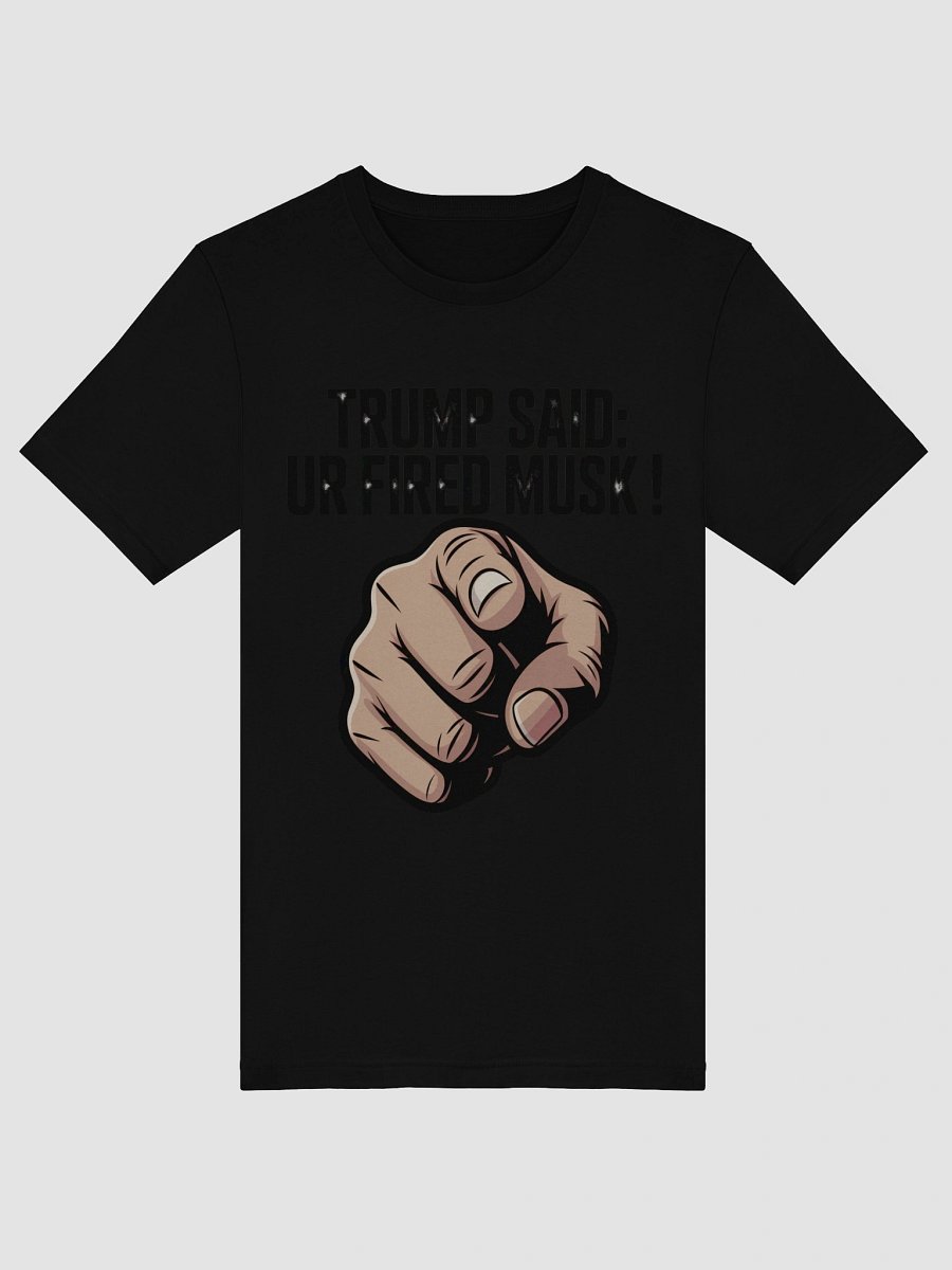 Trump Said: You’re Fired Musk! product image (5)