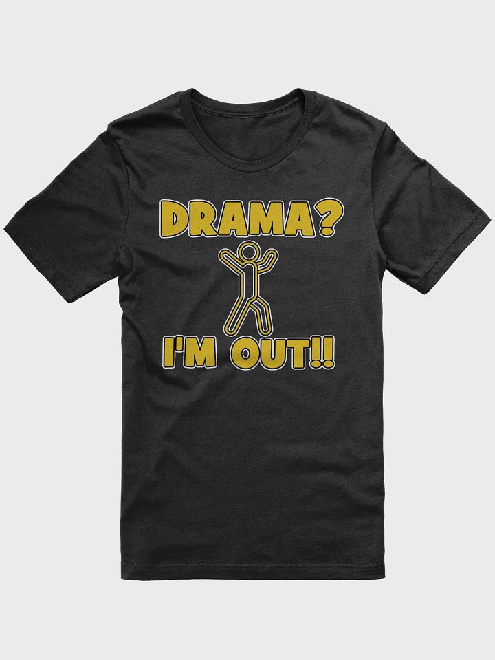 Drama, I'm Out! T-Shirt product image (2)