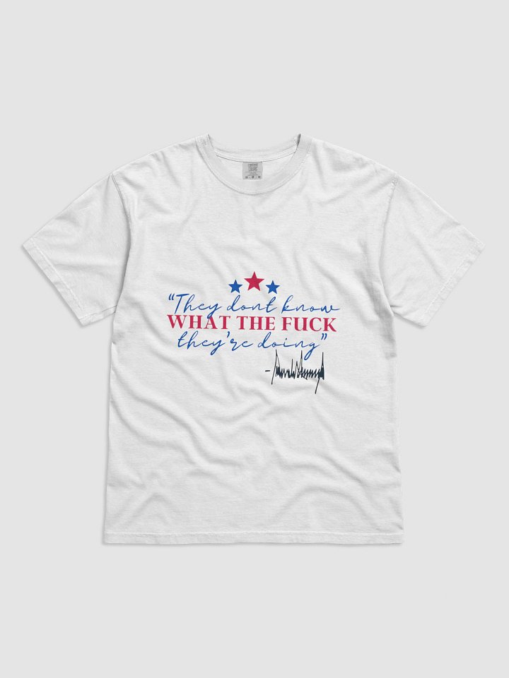 we dont know what the fuck they're doing t-shirt product image (1)