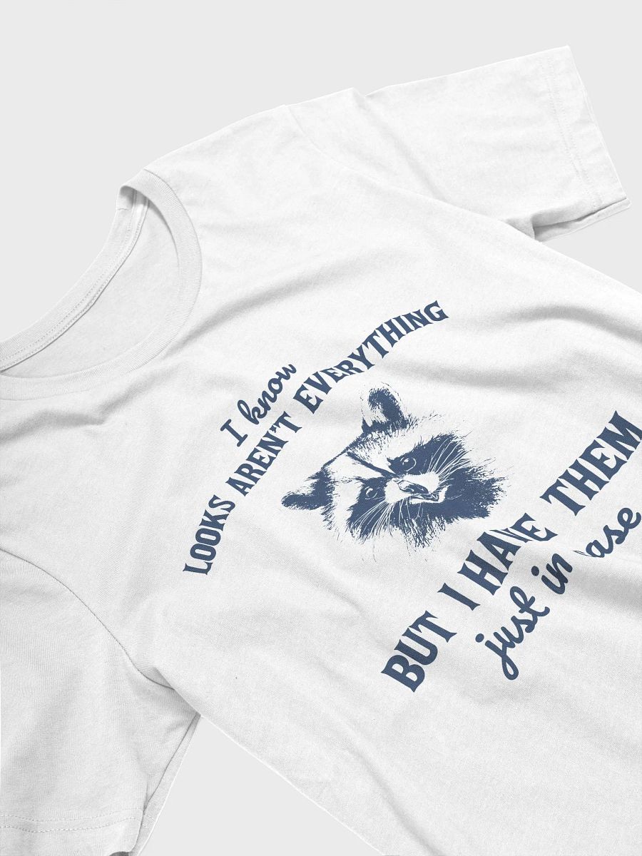 I know looks aren't everything but I have them just in case T-Shirt product image (3)