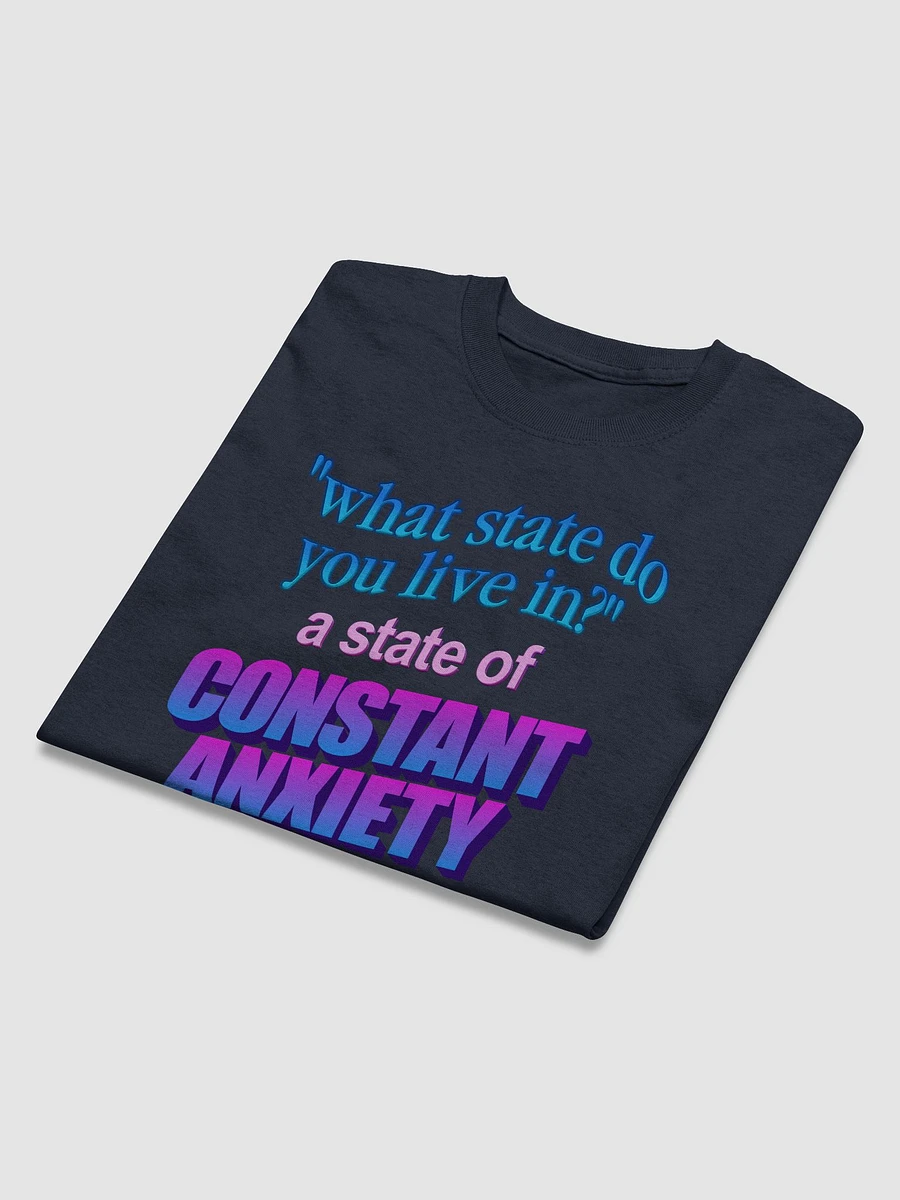 What state do you live in? A state of constant anxiety T-shirt product image (5)