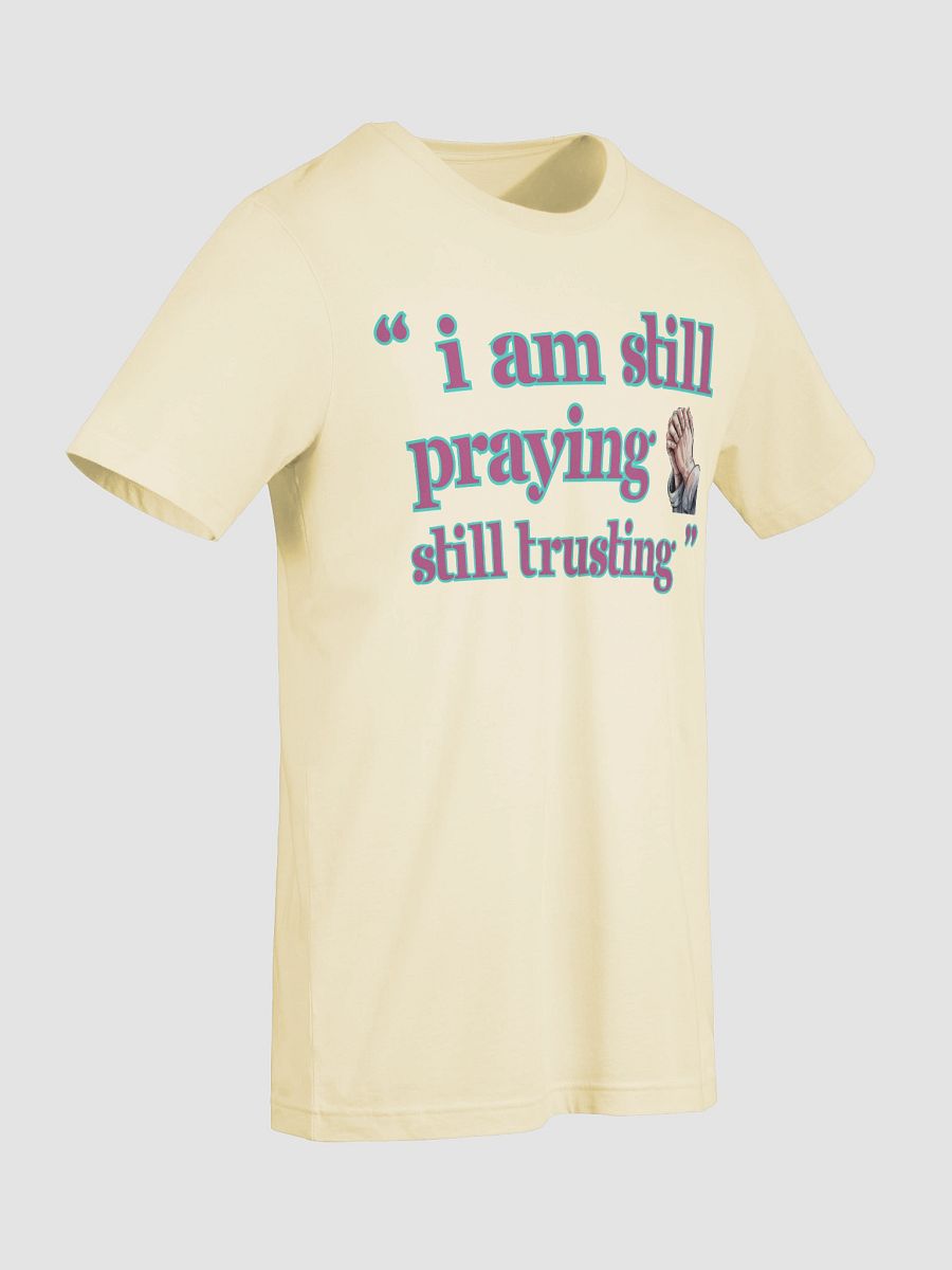 I am still Praying Still Trusting Bella Canvas T-shirt. product image (6)