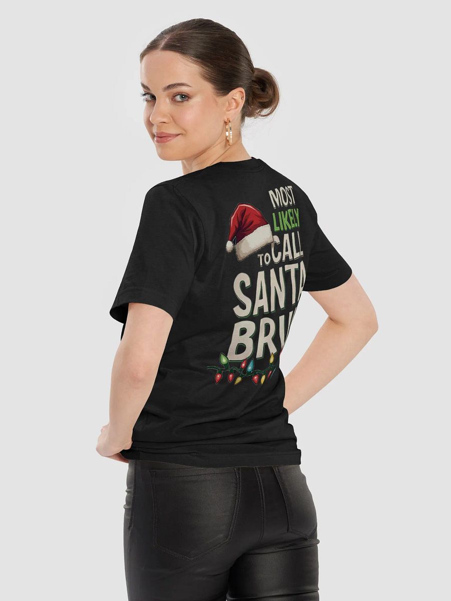 Most likely to call Santa Bruh T-Shirt product image (96)
