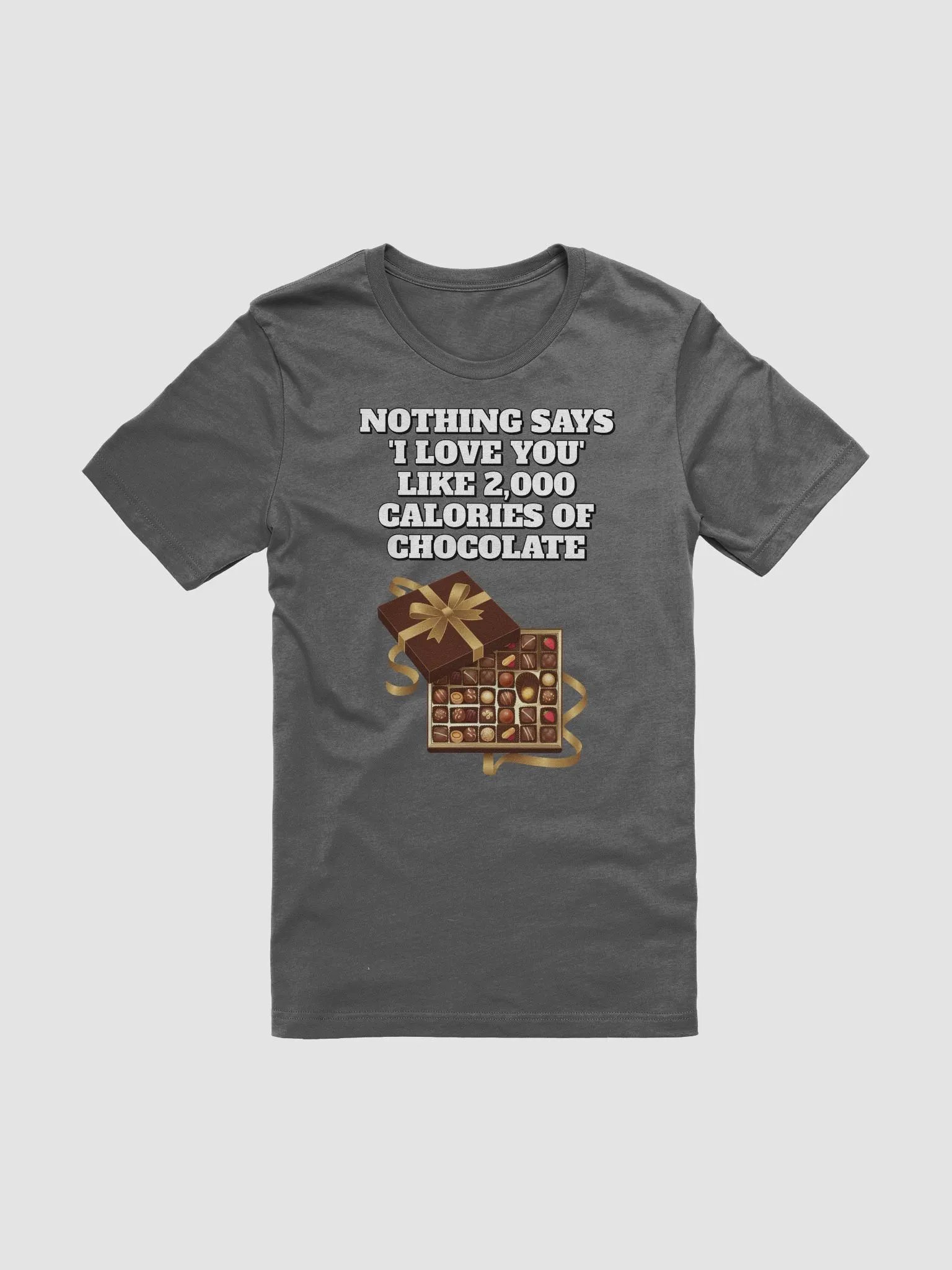 Nothing Says 'I Love You' Like 2,000 Calories of Chocolate. T-shirt product image (4)