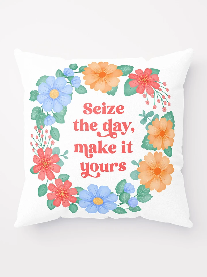 Seize the day make it yours - Motivational Pillow White product image (1)