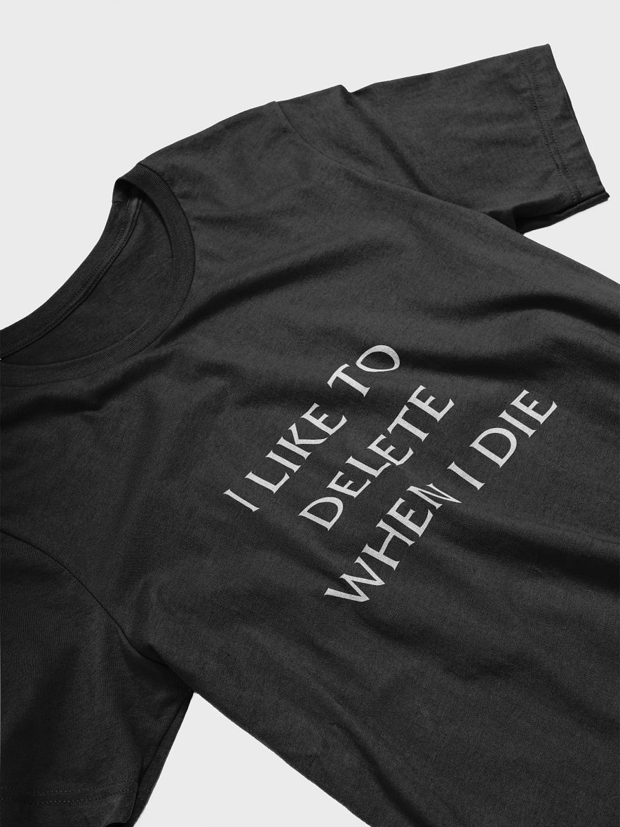 I LIKE TO DELETE WHEN I DIE T-SHIRT product image (3)
