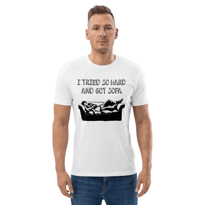 New!! Introducing the “I Tried So Hard And Got Sofa” Shirt! product image (2)