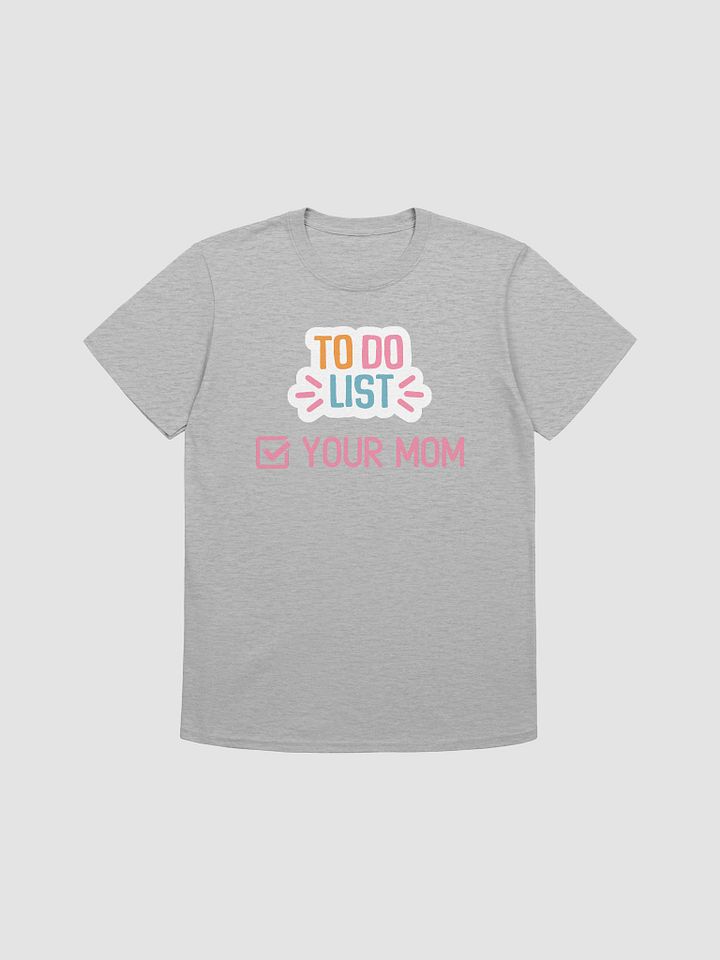 To Do List Your Mom Unisex T-Shirt V11 product image (4)