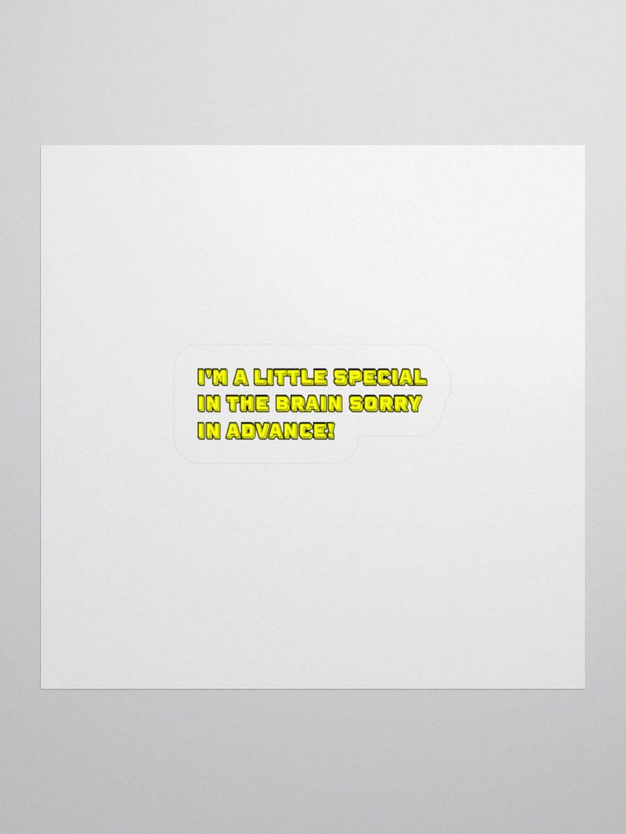 I'm A Little Special In The Brain Sorry In Advance! Sticker product image (1)