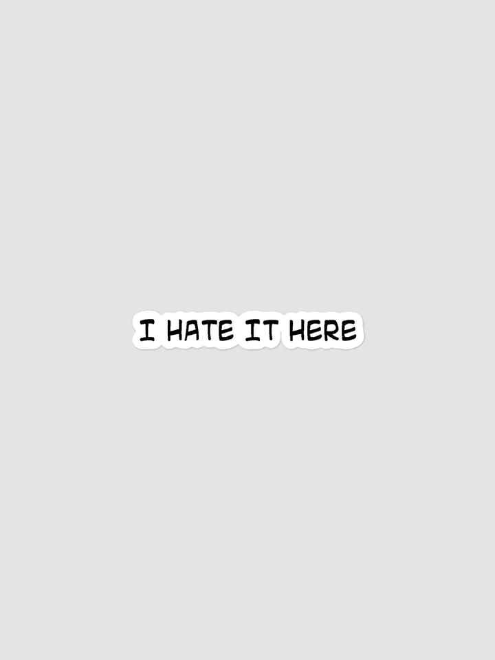 I HATE IT HERE STICKER product image (1)