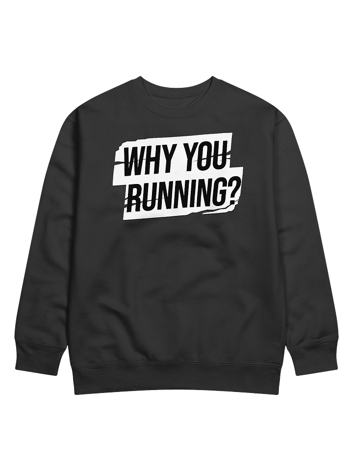 "Why You Running?" Sweatshirt product image (1)