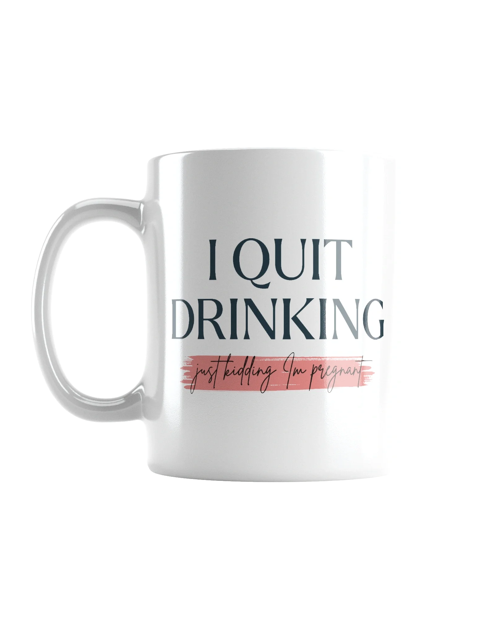 I Quit Drinking (Just Kidding I'm Pregnant) product image (1)