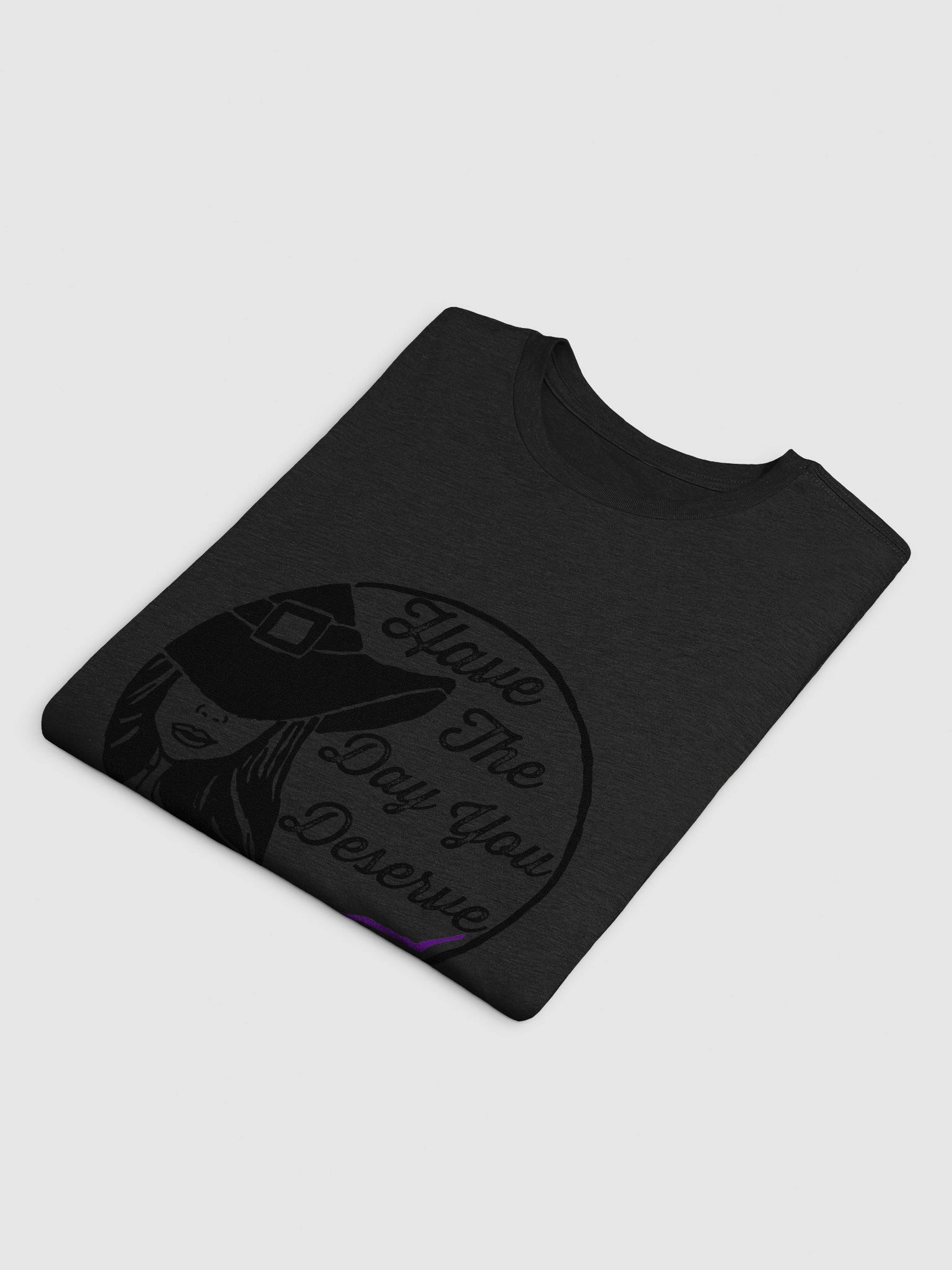 Have The Day You Deserve T-Shirt product image (4)