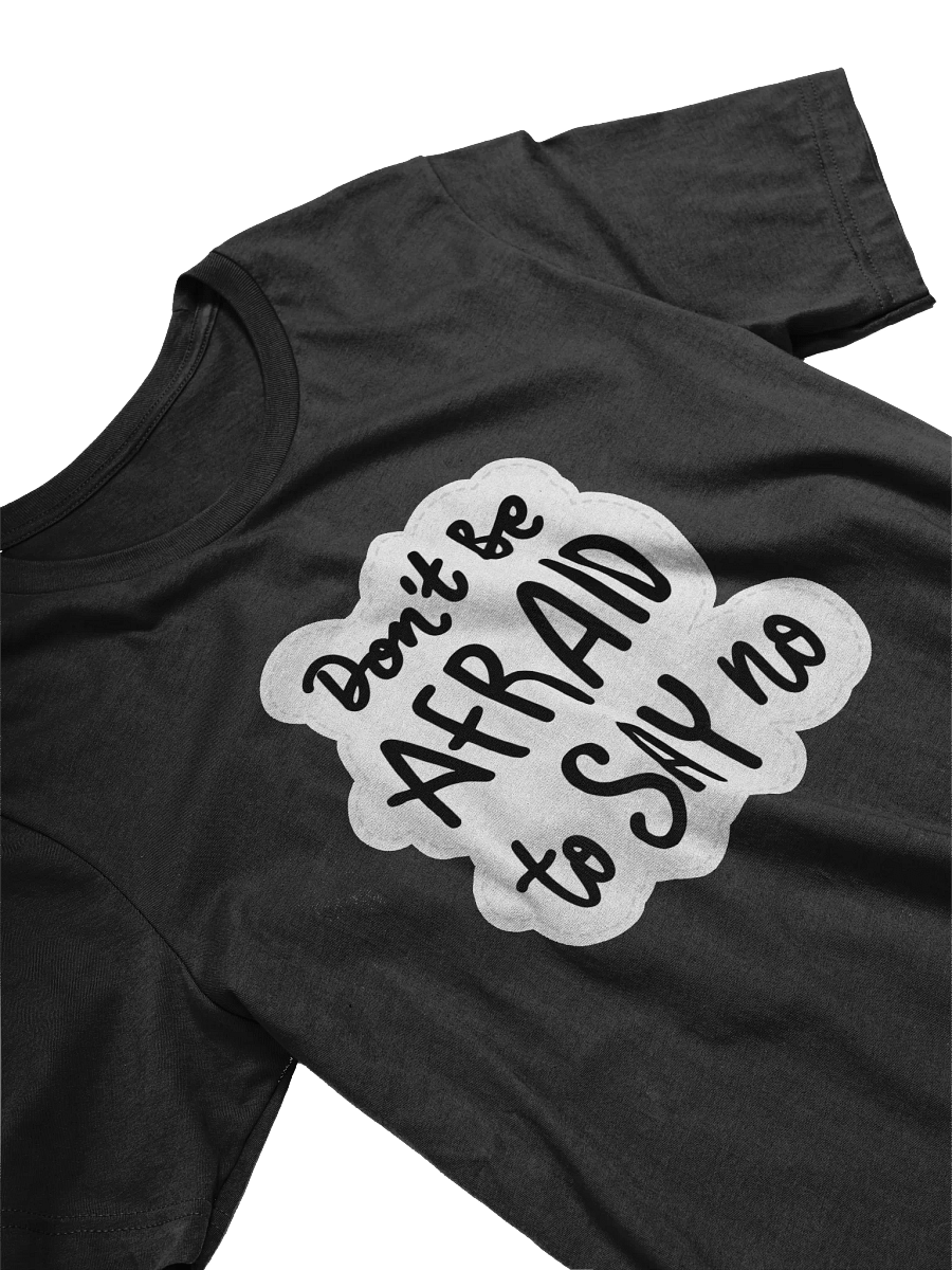 Don't Be Afraid To Say No Black Unisex T-Shirt product image (5)