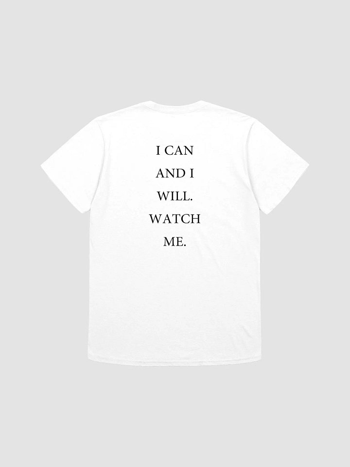 I CAN AND I WILL. WATCH ME. T-Shirt product image (1)