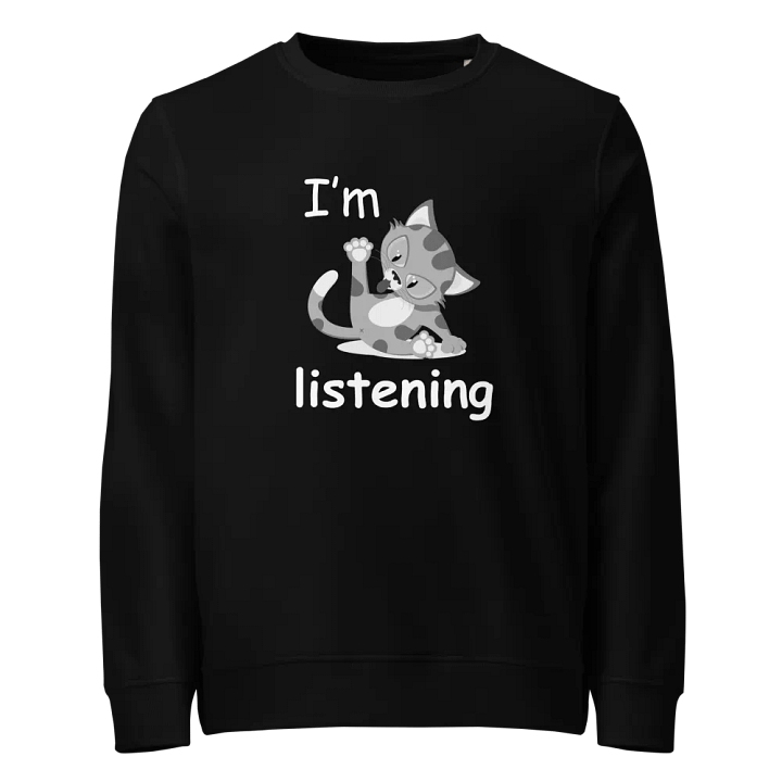 I'm listening Funny Cat Design Organic Sweatshirt product image (1)