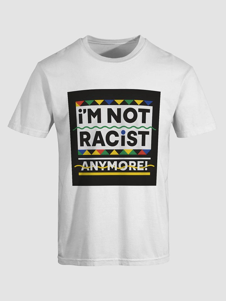 “I’m Not Racist Anymore” Shirt product image (1)