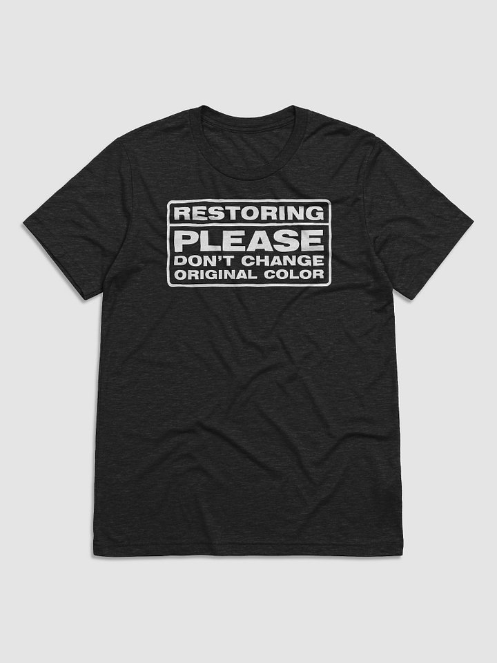 "Restoring. Please Don't Change Original Color" T-shirt product image (1)