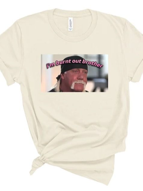 I'm burnt out Brother Hulk Hogan, Funy Meme Tshirt, Unisex Funny Shirt product image (3)