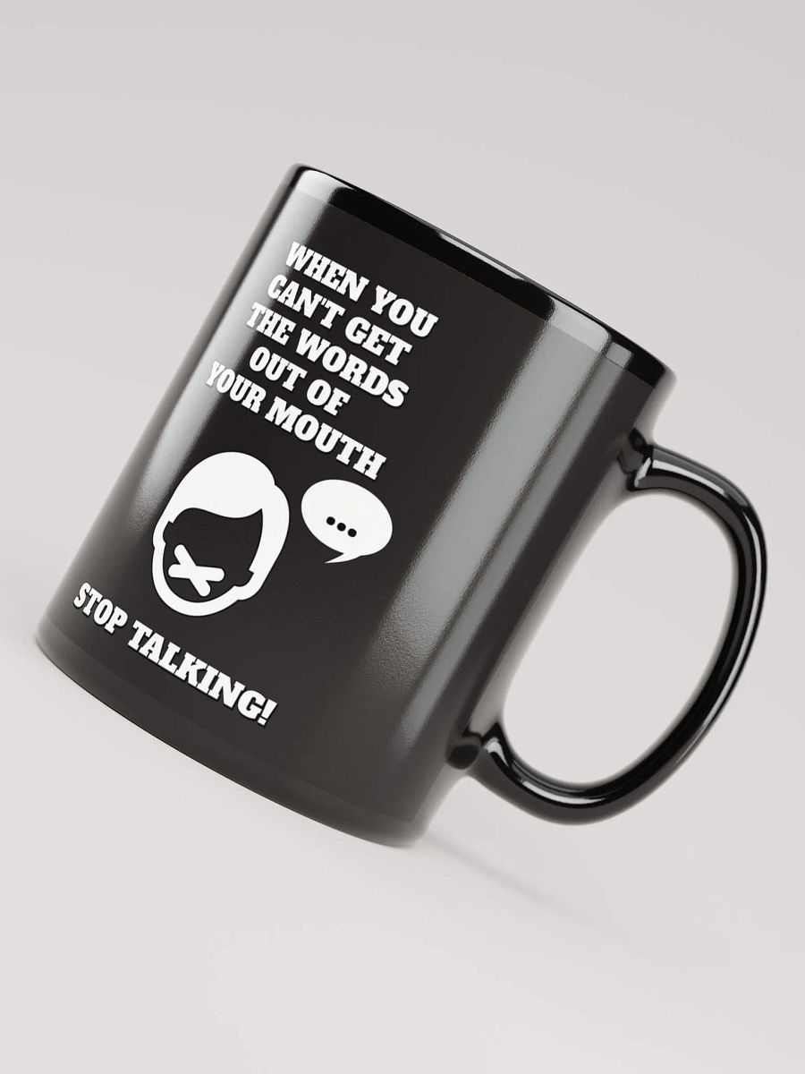 When You Can't Get The Words Out of Your Mouth - Stop Talking Black Mug product image (10)