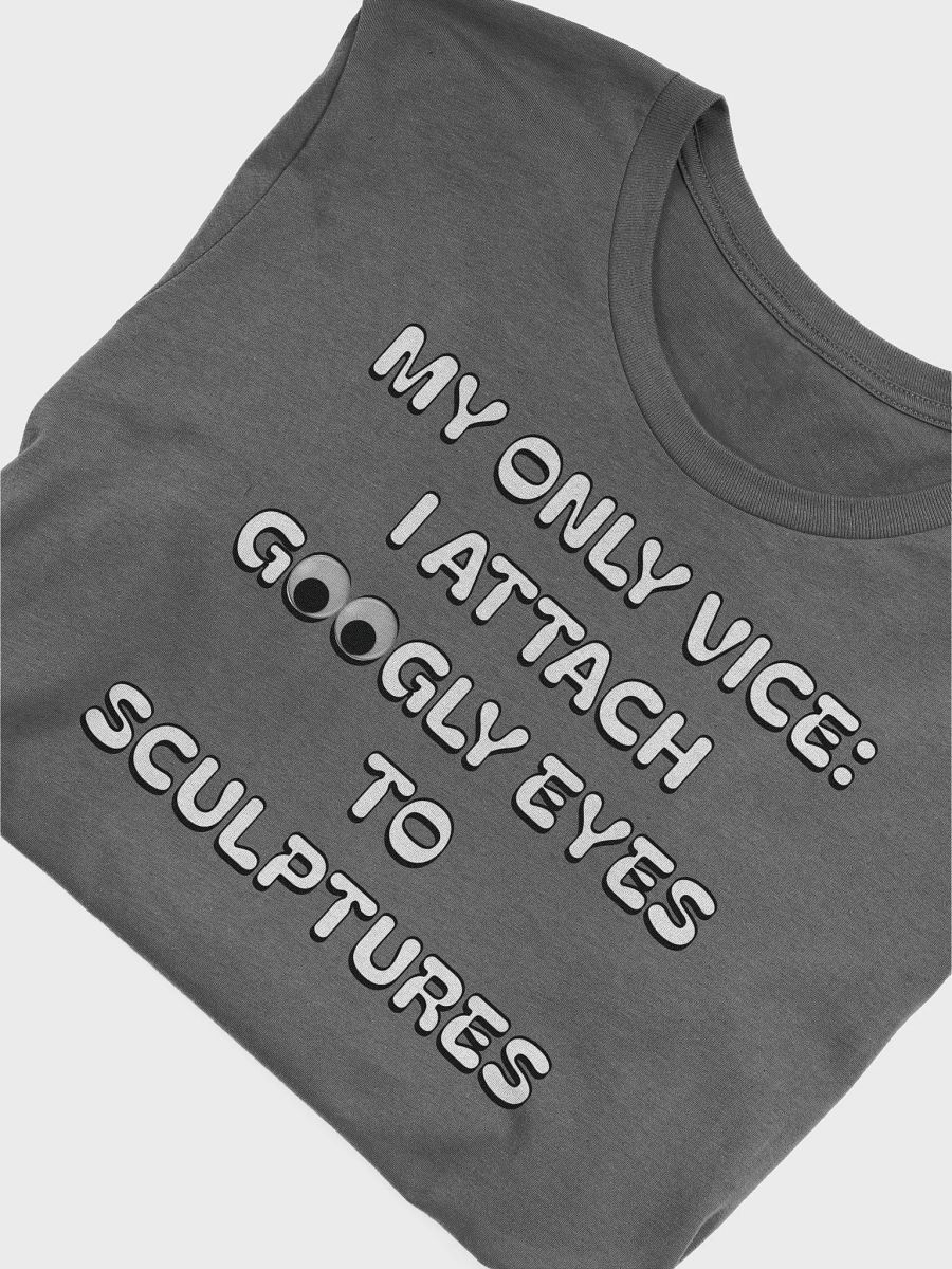 My Only Vice: Attaching Googly Eyes To Sculptures Funny T-shirt product image (6)