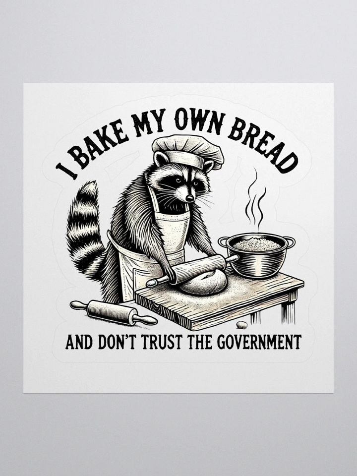I Bake My Own Bread And Don't Trust The Government Sticker product image (1)